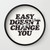 Easy Doesn't Change You motivational typography in black and white home and bedroom wall decor Wall Clock