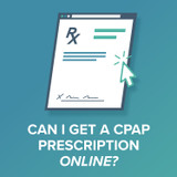 Can I Get a CPAP Prescription Online?