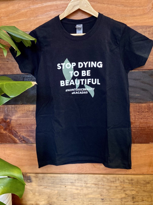 T-Shirt - Kacadas Stop Dying To Be Beautiful