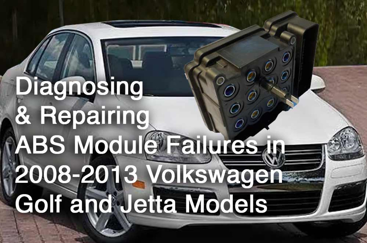  Diagnosing and Repairing ABS Module Failures in 2008-2013 Volkswagen Golf and Jetta Models