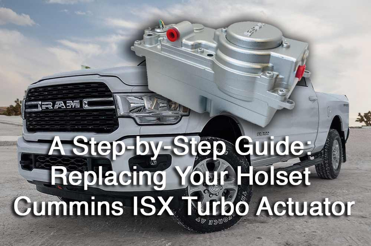 A Step-by-Step Guide: Replacing Your Holset Cummins ISX Turbo Actuator