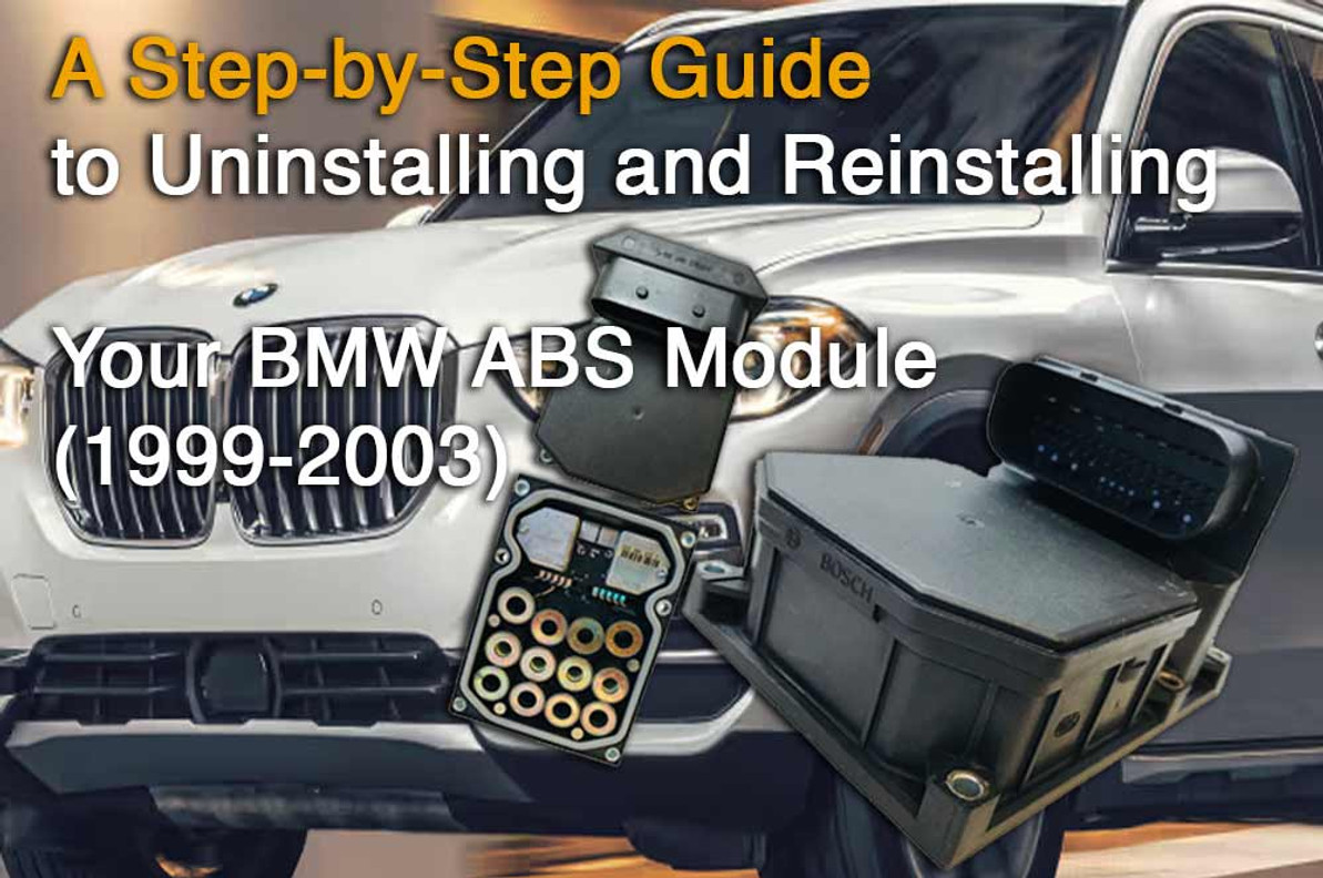 A Step-by-Step Guide to Uninstalling and Reinstalling Your BMW ABS Module (1999-2003)