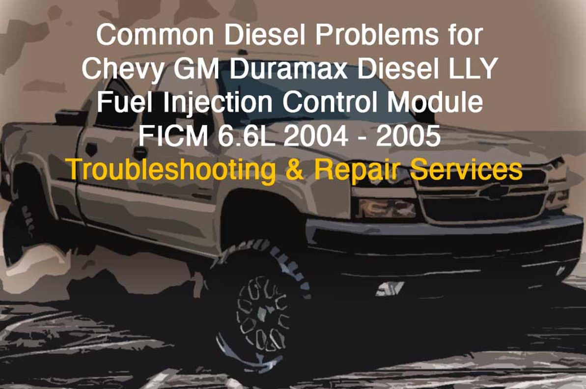 Common Diesel Problems for Chevy GM Duramax Diesel LLY Fuel Injection Control Module FICM 6.6L 2004 - 2005: Troubleshooting and Repair Services