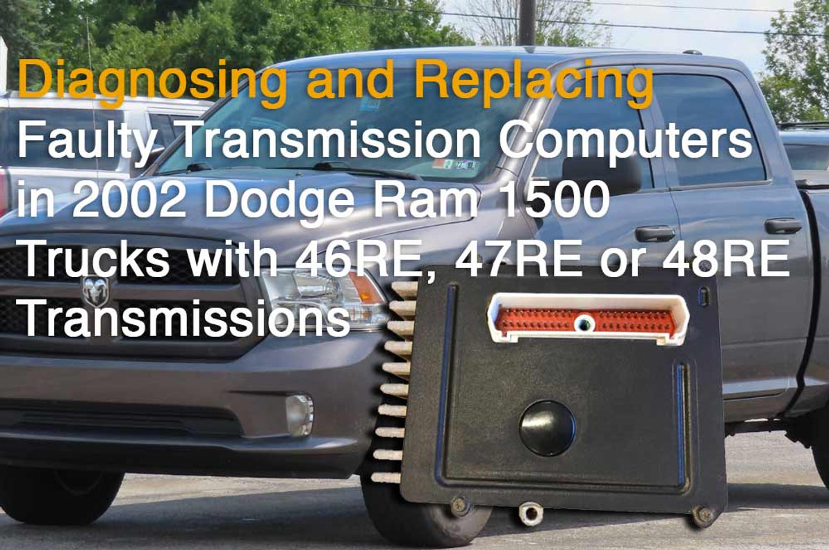 Diagnosing and Replacing Faulty Transmission Computers in 2002 Dodge Ram 1500 Trucks with 46RE, 47RE or 48RE Transmissions