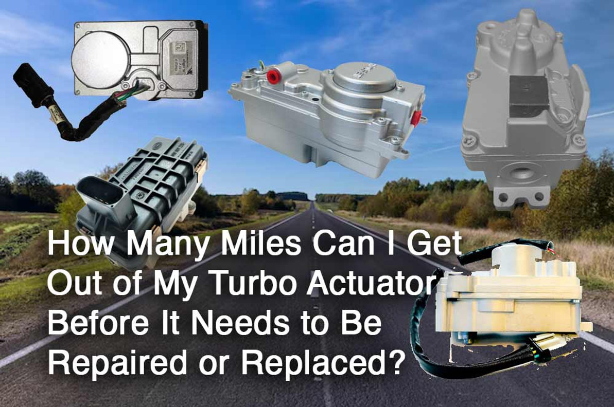 How Many Miles Can I Get Out of My Turbo Actuator Before It Needs to Be Repaired or Replaced?