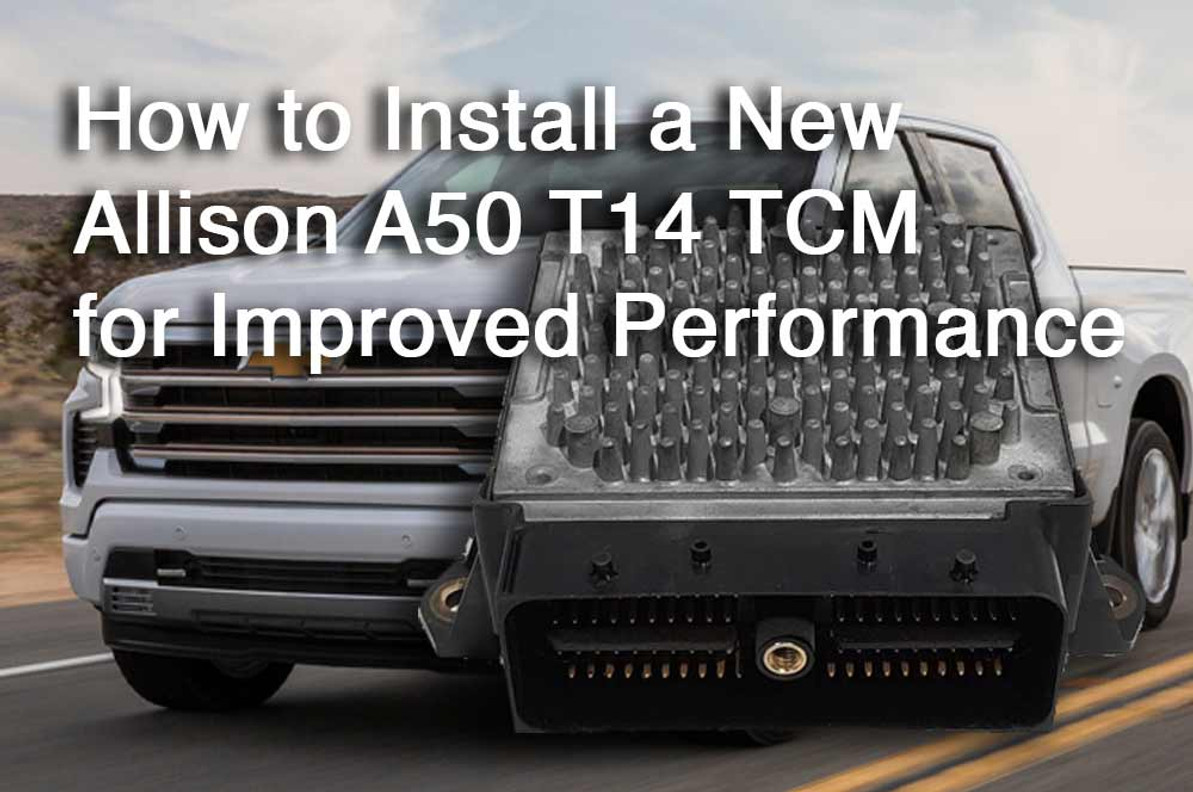 Upgrading Your Duramax Diesel: How to Install a New Allison A50 T14 TCM for Improved Performance