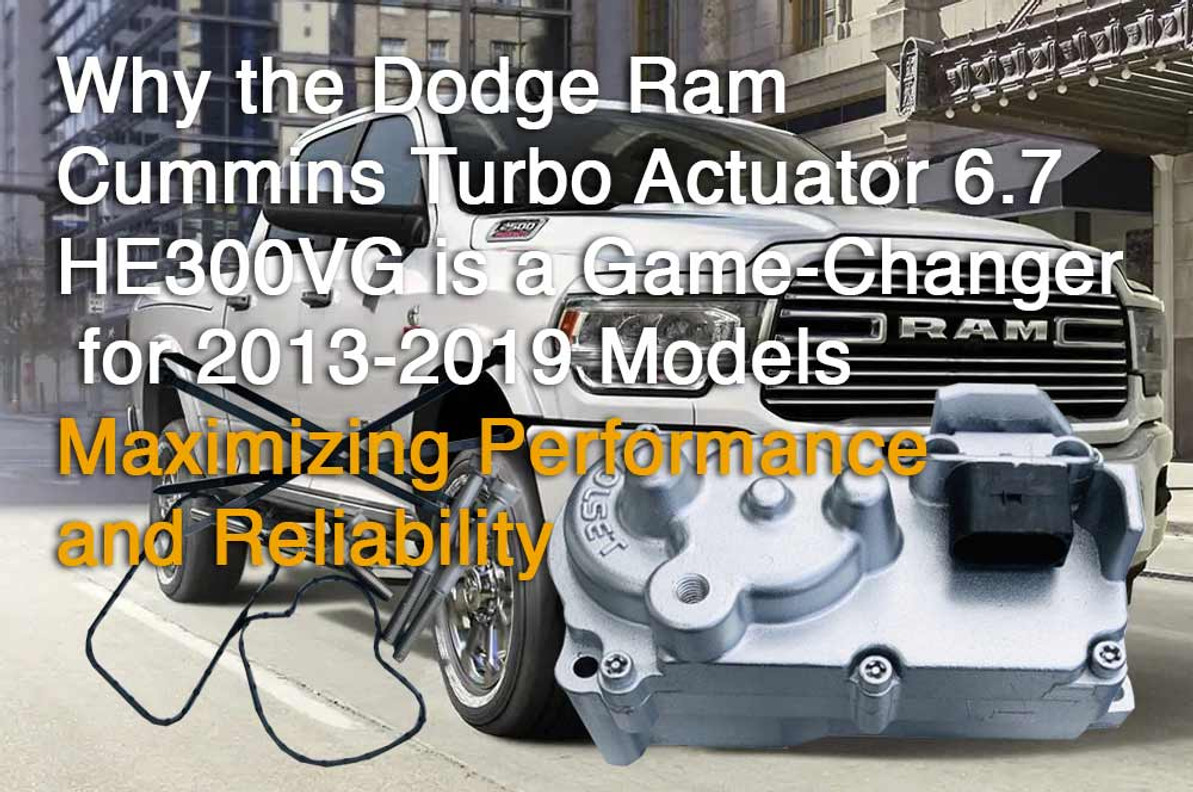Maximizing Performance and Reliability: Why the Dodge Ram Cummins Turbo Actuator 6.7 HE300VG is a Game-Changer for 2013-2019 Models