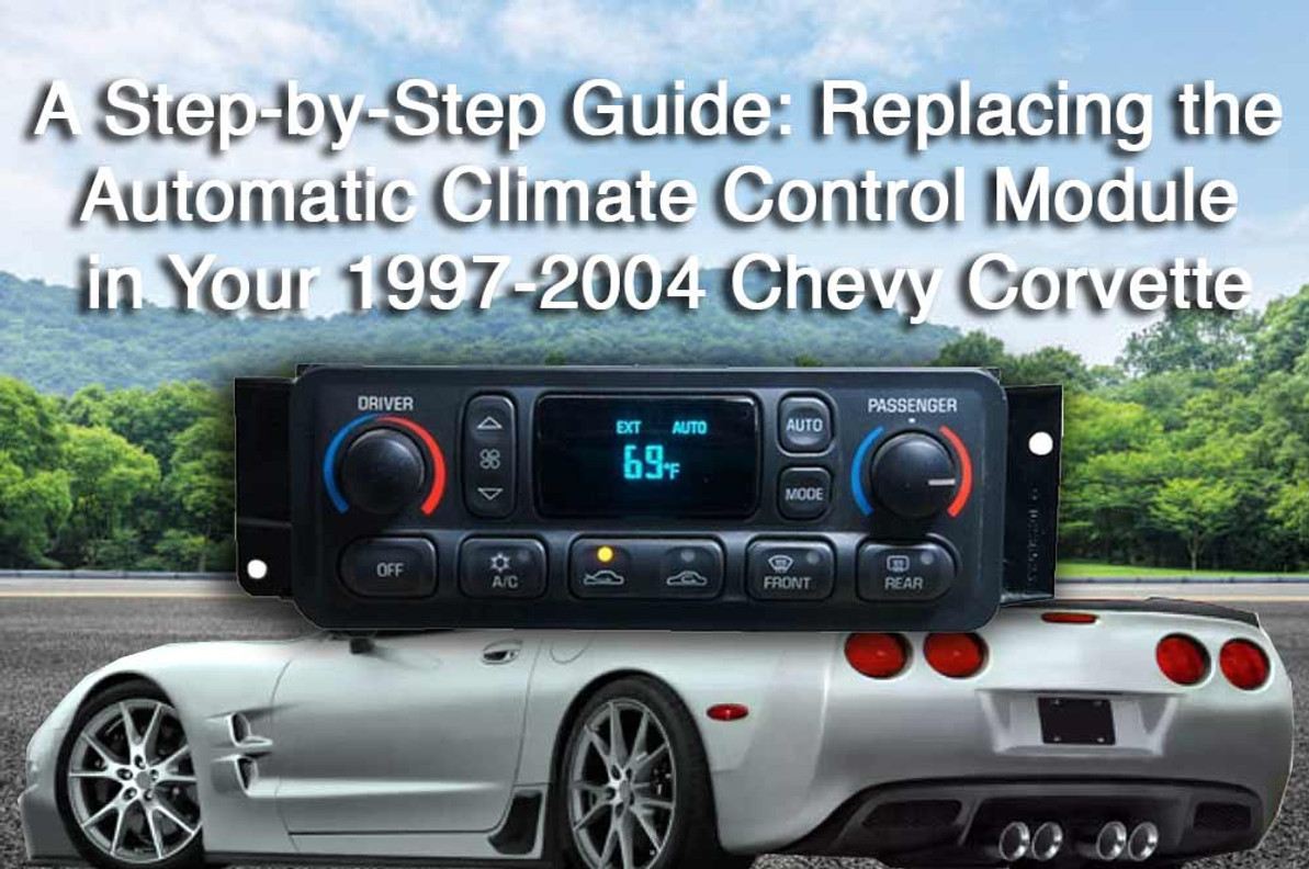  A Step-by-Step Guide: Replacing the Automatic Climate Control Module in Your 1997-2004 Chevy Corvette