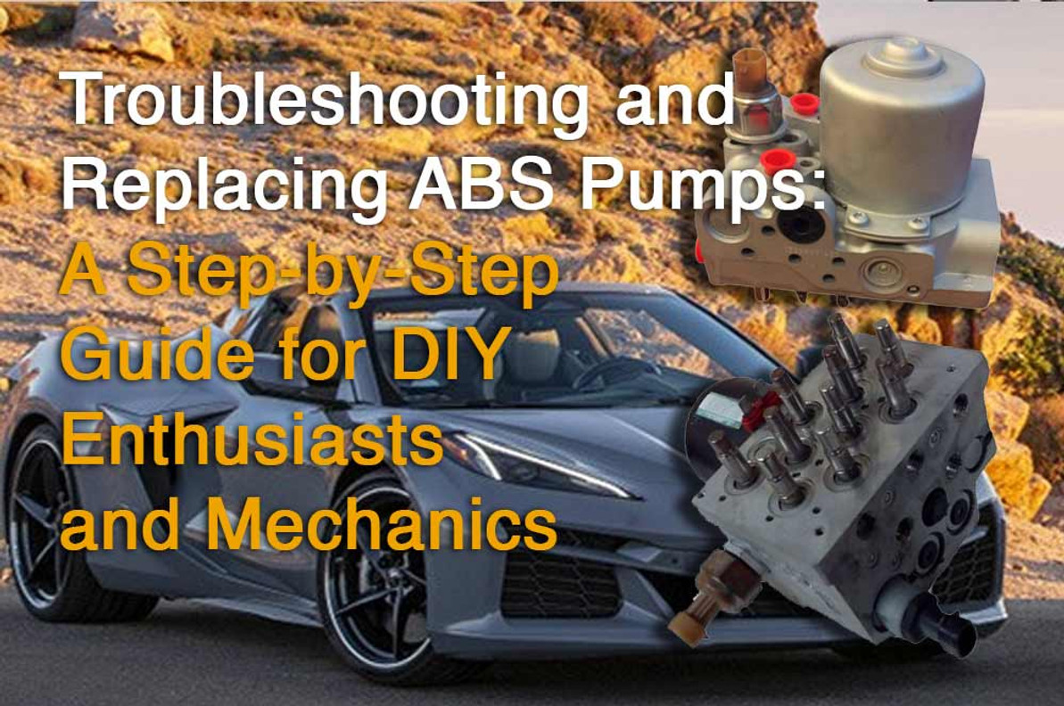 Troubleshooting and Replacing ABS Pumps: A Step-by-Step Guide for DIY Enthusiasts and Mechanics