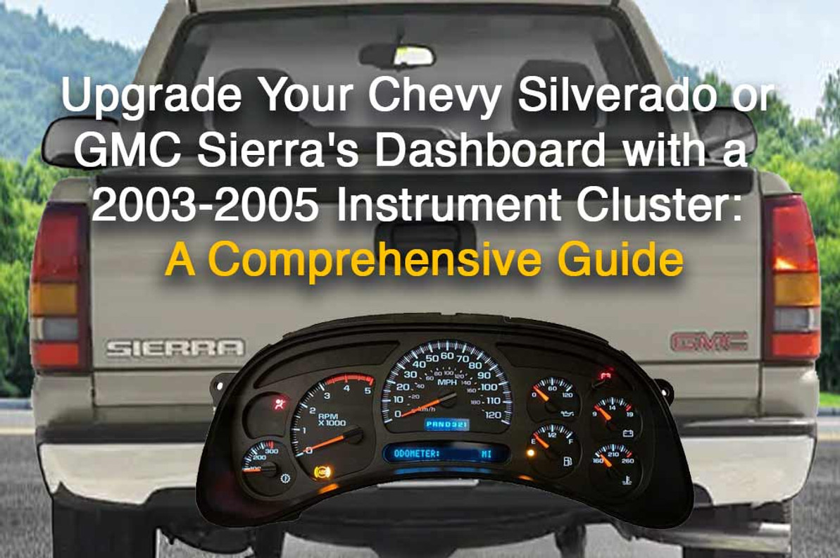 Upgrade Your Chevy Silverado or GMC Sierra's Dashboard with a 2003-2005 Instrument Cluster: A Comprehensive Guide
