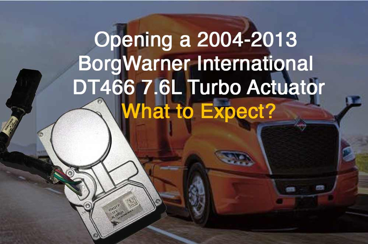 What to Expect When Opening a 2004-2013 BorgWarner International DT466 7.6L Turbo Actuator