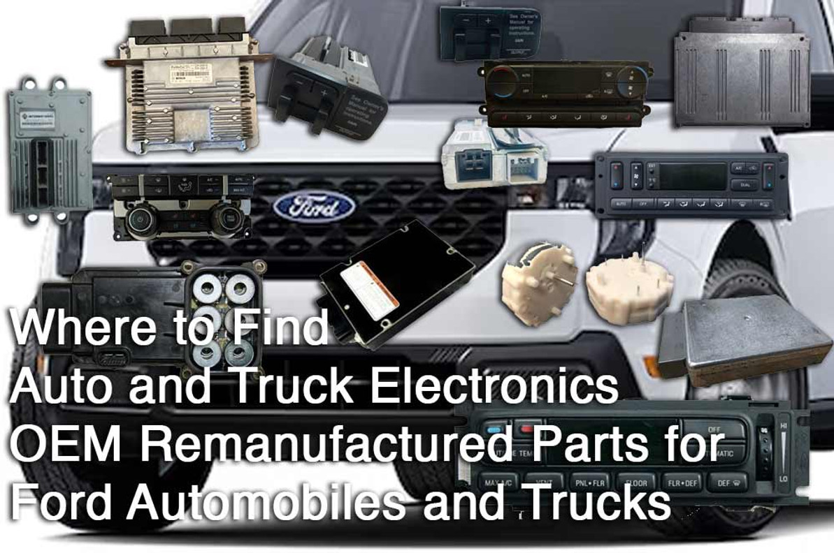 Where to Find Auto and Truck Electronics OEM Remanufactured Parts for Ford Automobiles and Trucks