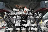 How to Find a Trustworthy Mechanic for Turbo Actuator Installation on Your 2013-2019 Dodge Ram 6.7L Cummins Diesel Engine