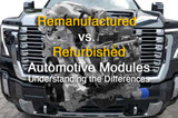 Remanufactured vs. Refurbished Automotive Modules: Understanding the Key Differences