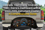 Upgrade Your Chevy Silverado or GMC Sierra's Dashboard with a 2003-2005 Instrument Cluster: A Comprehensive Guide