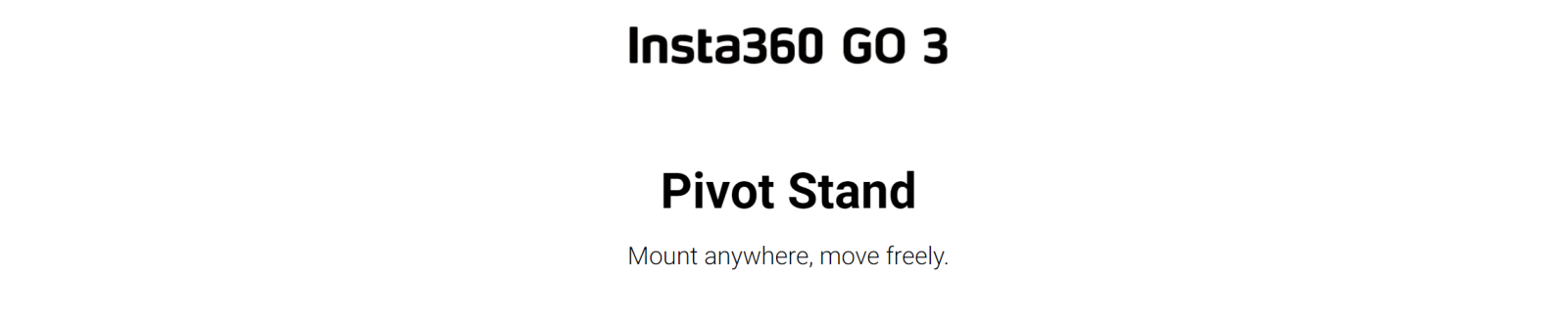 Insta360 GO3 Pivot Stand 10 - mount anywhere