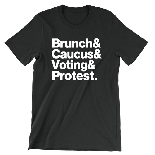 Brunch & Caucus & Voting & Protest. (Unisex Black Tee)