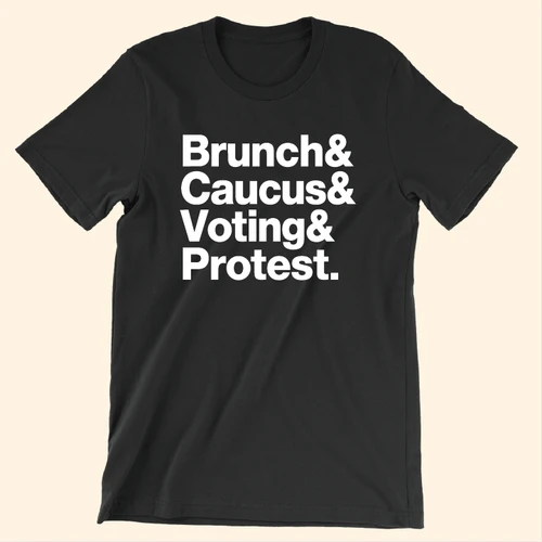 Brunch & Caucus & Voting & Protest. (Unisex Black Tee)
