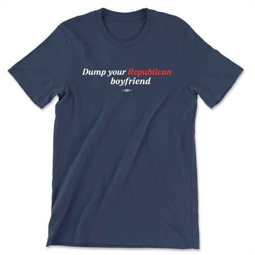 Dump Your Republican Boyfriend (Unisex Navy Tee)