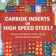 ​Carbide Inserts vs. High-Speed Steel: Which is Right for Your Machining Needs?