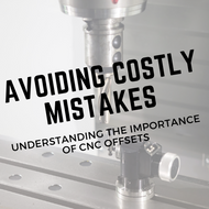 Avoiding Costly Mistakes: Understanding the Importance of CNC Offsets