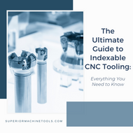 The Ultimate Guide to Indexable CNC Tooling: Everything You Need to Know