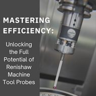  Mastering Efficiency: Unlocking the Full Potential of Renishaw Machine Tool Probes