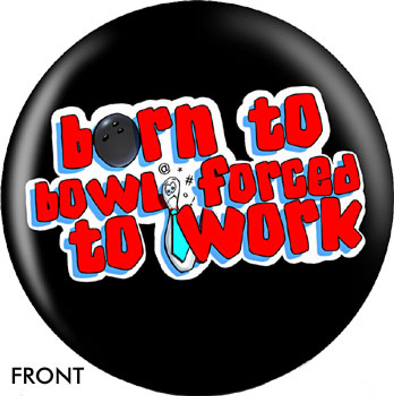 OTBB Born To Bowl Forced To Work Bowling Ball