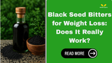 Black Seed Bitters for Weight Loss: Does It Really Work?