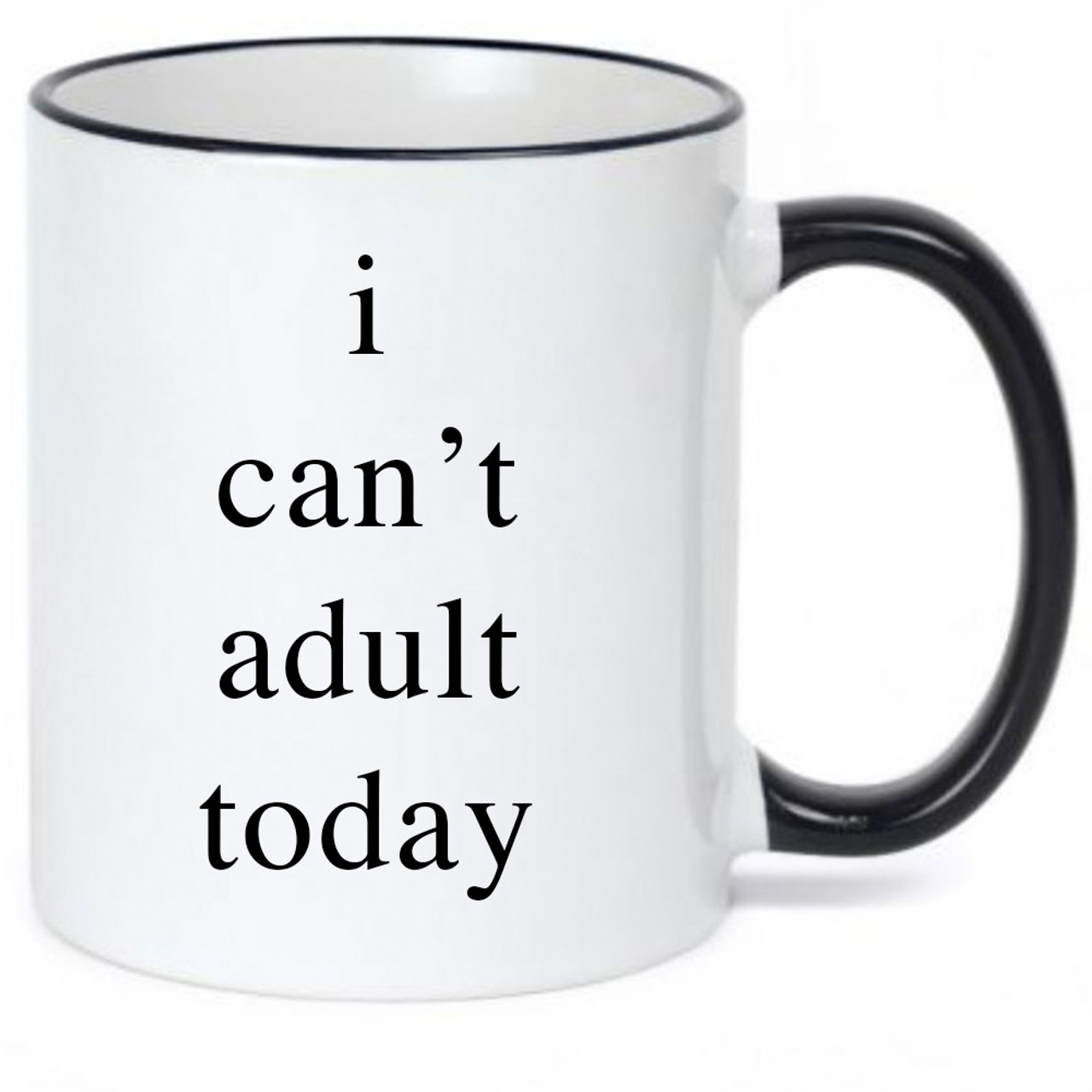 I Cant Adult Today Cute Coffee Mug 