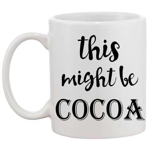 This Might Be Cocoa Coffee Mug