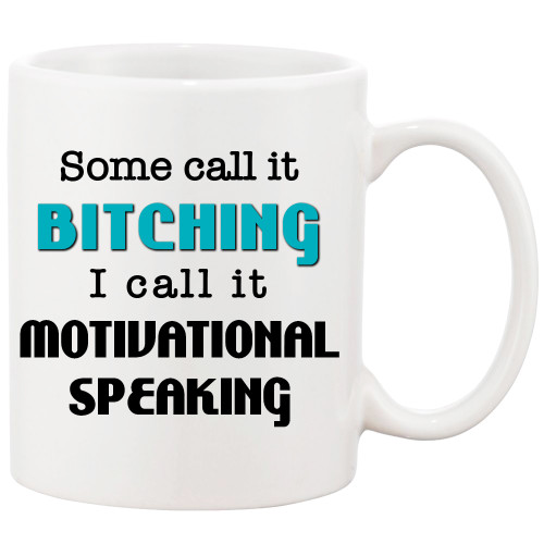 Some Call It Bitching..Motivational Speaking Mug