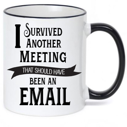 I Survived Another Meeting that Should Have Been an Email Coffee Mug - Funny Coffee Mug - Work Quote Mug