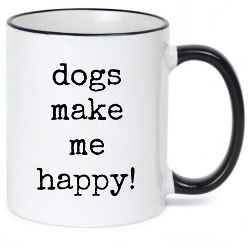 Dogs Make Me Happy - Coffee Mug