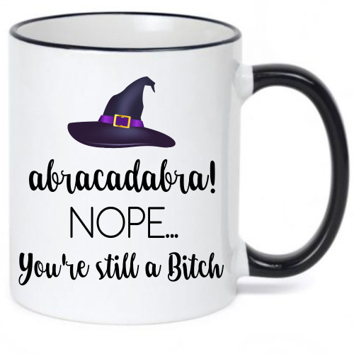 Abracadabra! Nope You're Still A Bitch / Risque, Funny Coffee Mug