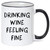 Drinking Wine Feeling Fine - Funny Coffee Mug