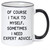 Of Course I Talk to Myself. Sometimes I Need Expert Advice - Funny, Cute Coffee Mug