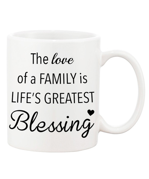 The Love Of Family Is Life S Greatest Blessing Ceramic Coffee Mug Love And Family What S More Important