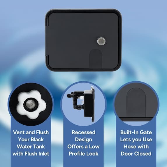 vent and flush your black water tank with flush inlet, recesed design offers a low profile look, built in gate lets you use hose with door closed