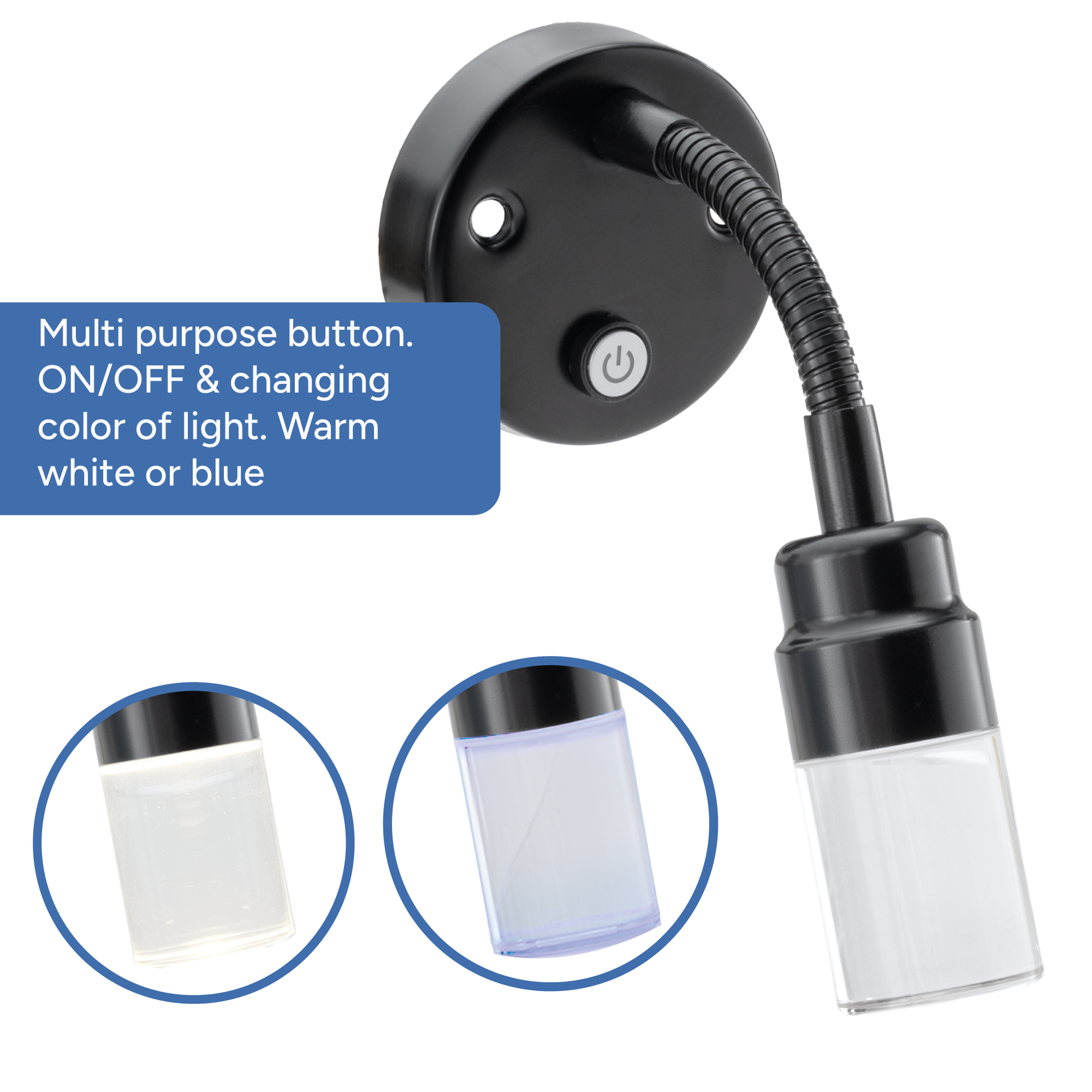 Multi purpose button. ON/OFF & changing color of light. Warm white or blue 