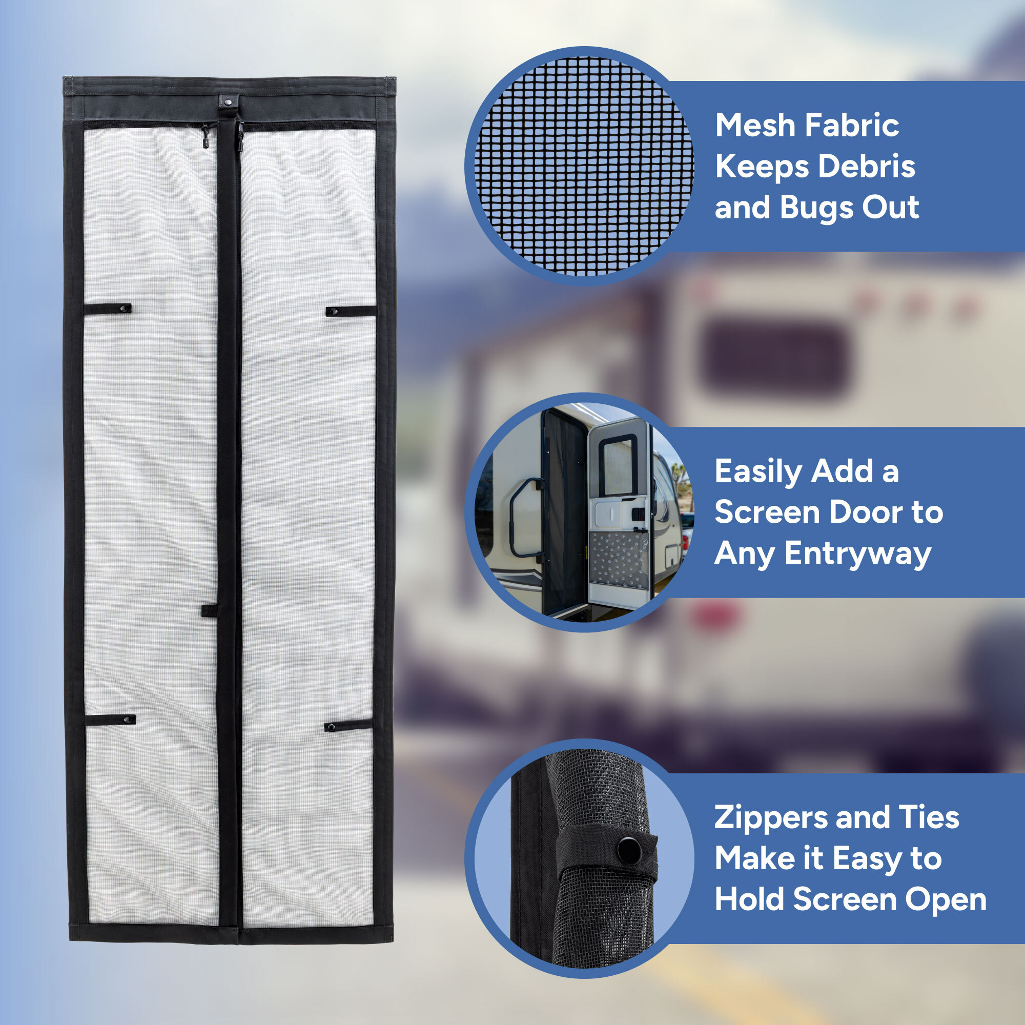 Mesh Fabric Keeps Debris and Bogs out, Easily Add a Screen Door, Zippers and Ties to Hold Open