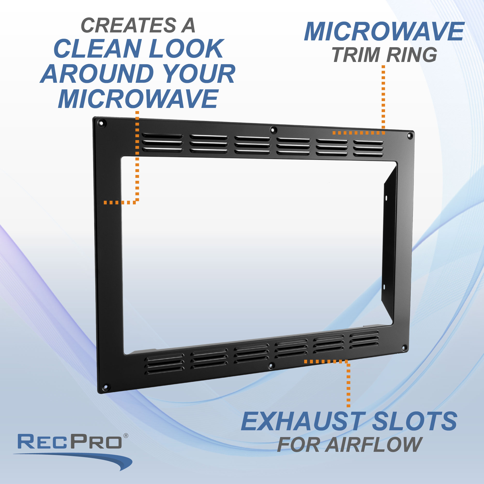 Creates a clean look around your microwave. Microwave trim ring. Exhaust slots for airflow. Creates a clean look around your microwave. Microwave trim ring. Exhaust slots for airflow.