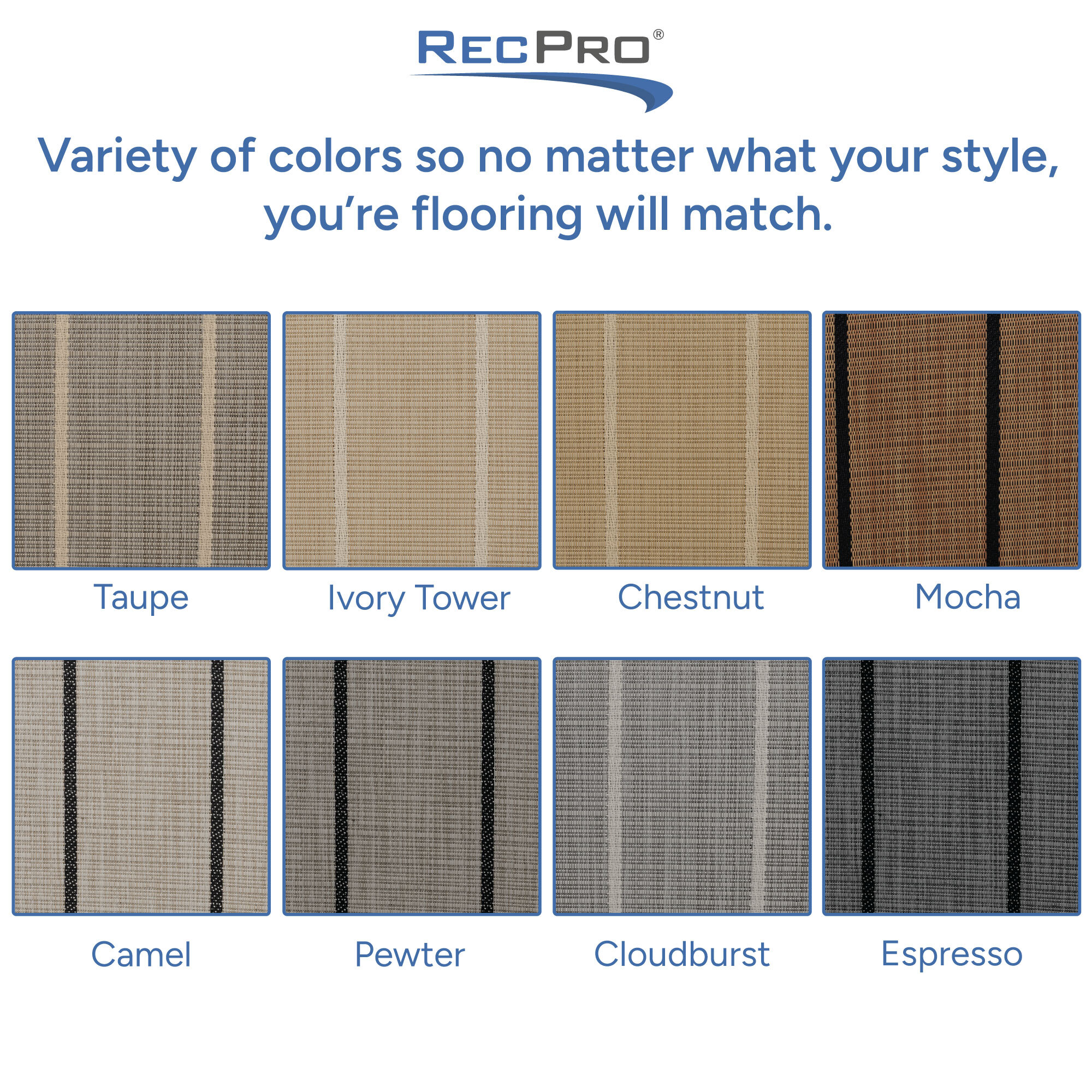 Variety of colors so no matter what your style, you're flooring will match. Variety of colors so no matter what your style, you're flooring will match.