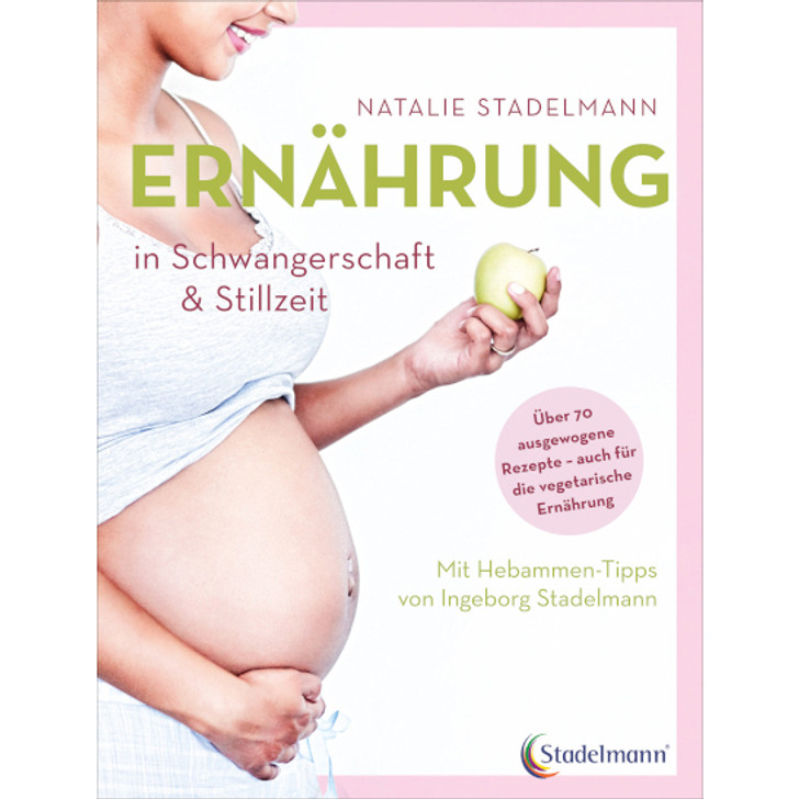 Ernährung in Schwangerschaft und Stillzeit - Natalie Stadelmann - Stadelmann Verlag