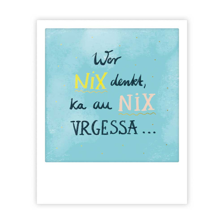 Kleine-Postkarte "nix vergessa" - MP-0985-DE - Pickmotion