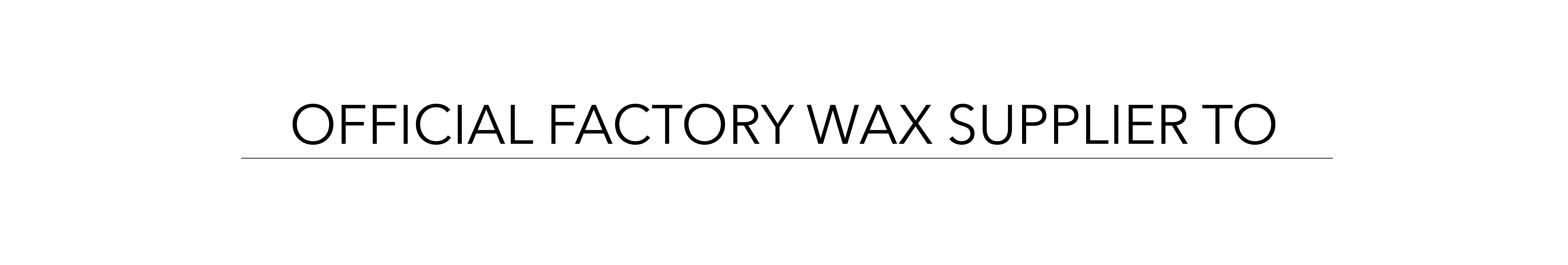 Official factory wax suppliers to