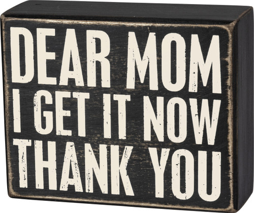 Dear Mom I Get It Now Thank You Box Sign