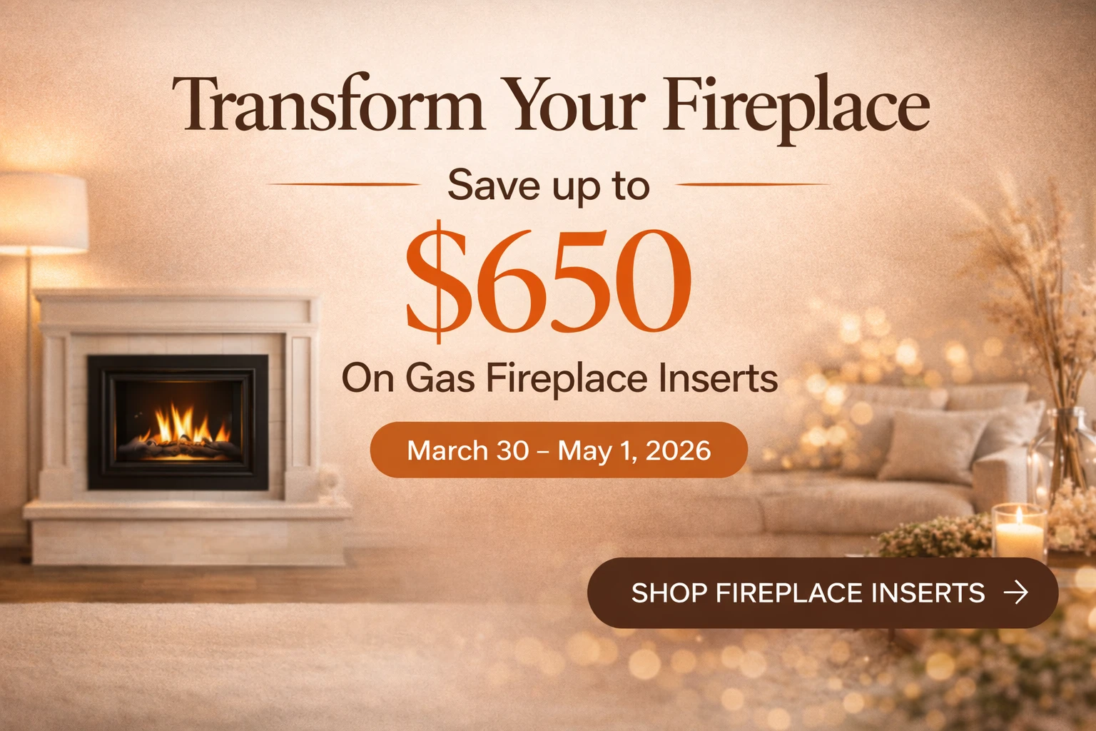 Save up to $650 on Gas Fireplace Inserts