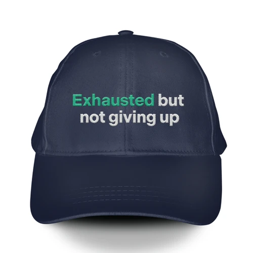 Exhausted But Not Giving Up (Embroidered Navy Hat)