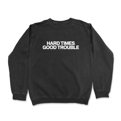 Hard Times Good Trouble (Crewneck Sweater)